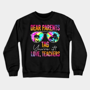 Dear Parents Tag You're It Love Teachers Last Day of School Crewneck Sweatshirt